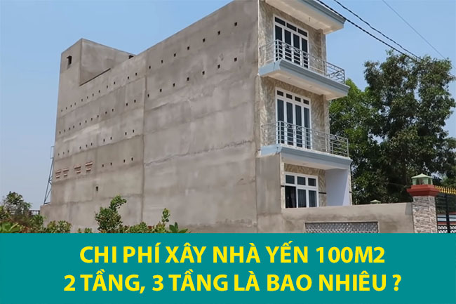 Chi Phí Xây Nhà Yến 100M2 Cho 2, 3, 4 Tầng Bao Nhiêu? – Hưng Gọi Yến